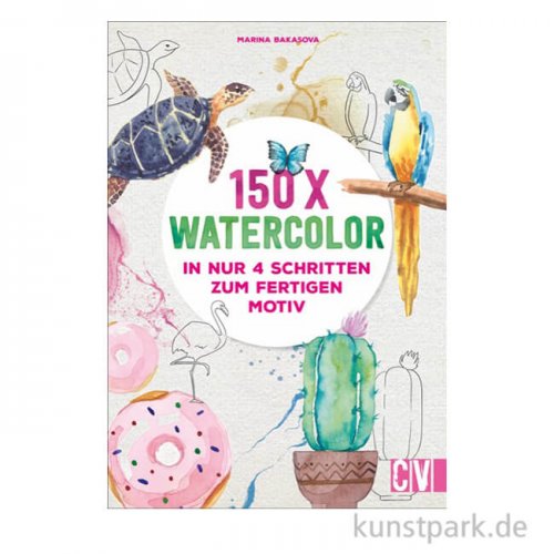 150 x Watercolor - in nur 4 Schritten zum Motiv, Christophorus Verlag