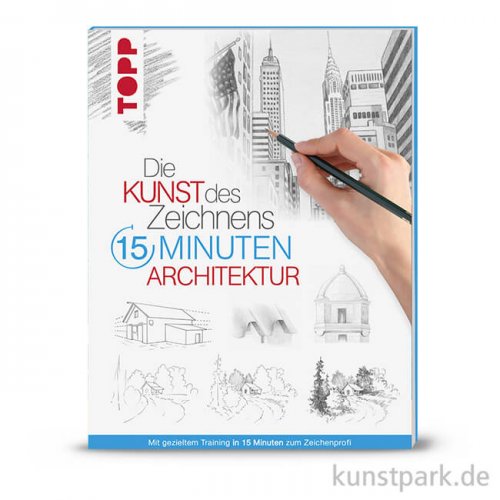 Die Kunst des Zeichnens 15 Minuten - Architektur, Topp Verlag