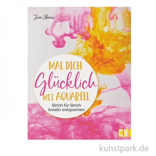 Mal Dich glücklich mit Aquarell, Christophorus Verlag